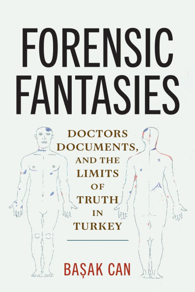 Forensic Fantasies: Doctors, Documents, and the Limits of Truth in Turkey