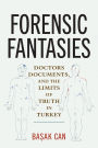 Forensic Fantasies: Doctors, Documents, and the Limits of Truth in Turkey
