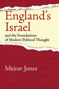 Title: England's Israel and the Foundations of Modern Political Thought, Author: Meirav Jones