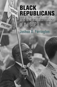 Title: Black Republicans and the Transformation of the GOP, Author: Joshua D Farrington