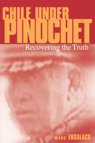 Title: Chile Under Pinochet: Recovering the Truth, Author: Mark Ensalaco