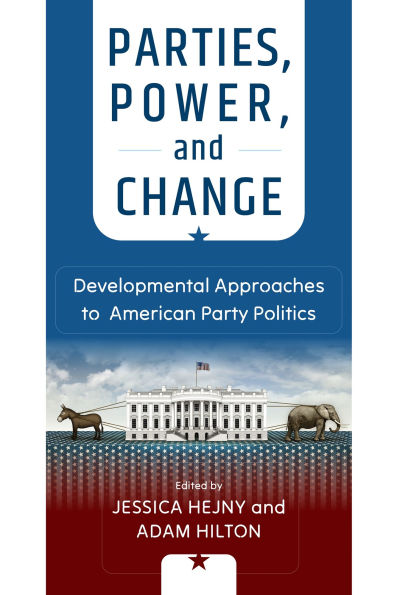 Parties, Power, and Change: Developmental Approaches to American Party Politics