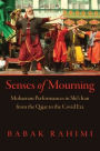 Senses of Mourning: Moharram Performances in Shiʿi Iran from the Qajar to the Covid Era