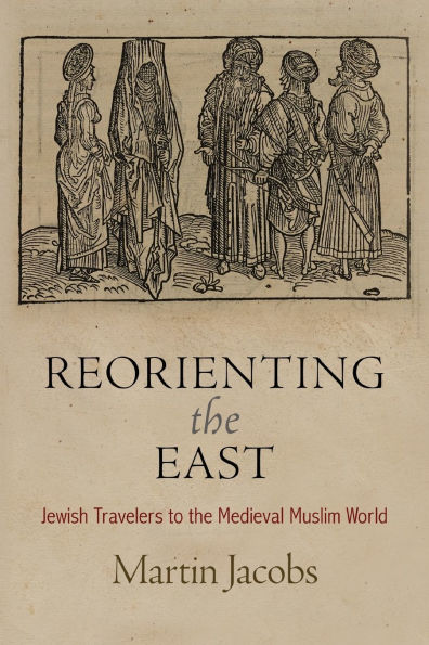 Reorienting the East: Jewish Travelers to the Medieval Muslim World