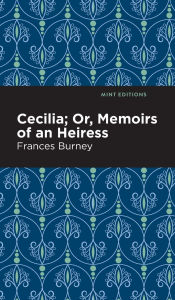 Title: Cecilia; Or, Memoirs of an Heiress, Author: Frances Burney