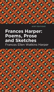 Title: Frances Harper: Poems, Prose and Sketches, Author: Frances Ellen Watkins Harper