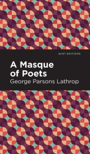 Title: A Masque of Poets, Author: George Parsons Lathrop