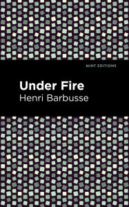 Title: Under Fire, Author: Henri Barbusse