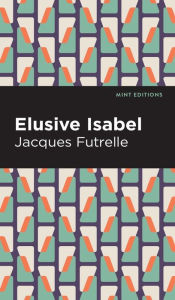 Title: Elusive Isabel, Author: Jacques Futrelle