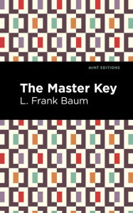 Title: The Master Key: An Electric Fairy Tale, Author: L. Frank Baum