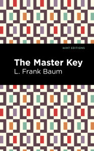 Title: The Master Key: An Electric Fairy Tale, Author: L. Frank Baum