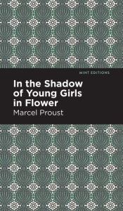 Title: In the Shadow of Young Girls in Flower, Author: Marcel Proust