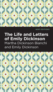 Title: Life and Letters of Emily Dickinson, Author: Martha Dickinson Bianchi