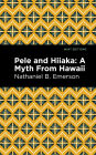Pele and Hiiaka: A Myth From Hawaii