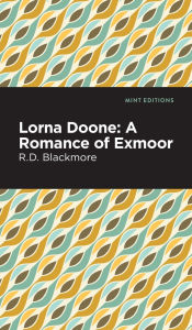 Title: Lorna Doone: A Romance of Exmoor, Author: R. D. Blackmore