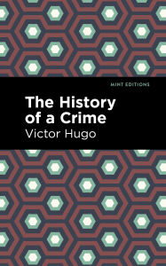 Title: The History of a Crime, Author: Victor Hugo