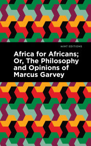 Title: Africa for Africans: Or, The Philosophy and Opinions of Marcus Garvey, Author: Marcus Garvey