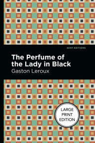 Title: The Perfume of the Lady in Black: Large Print Edition, Author: Gaston Leroux