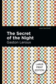 Title: The Secret of the Night: Large Print Edition, Author: Gaston Leroux