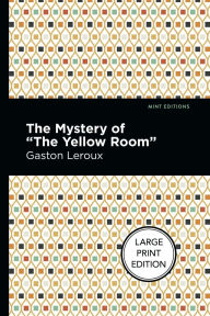 Title: The Mystery of the Yellow Room: Large Print Edition, Author: Gaston Leroux