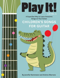 Title: Play It! Children's Songs for Guitar: A Superfast Way to Learn Awesome Songs on Your Guitar, Author: Jennifer Kemmeter