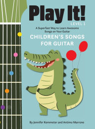 Title: Play It! Children's Songs for Guitar: A Superfast Way to Learn Awesome Songs on Your Guitar, Author: Jennifer Kemmeter