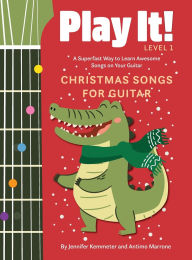 Title: Play It! Christmas Songs for Guitar: A Superfast Way to Learn Awesome Songs on Your Guitar, Author: Jennifer Kemmeter