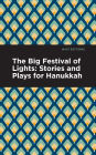 The Big Festival of Lights: Stories and Plays for Hanukkah