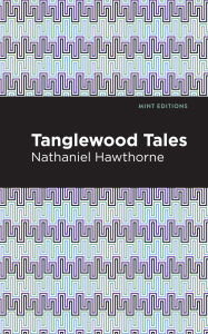 Title: Tanglewood Tales, Author: Nathaniel Hawthorne