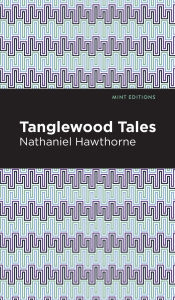 Title: Tanglewood Tales, Author: Nathaniel Hawthorne