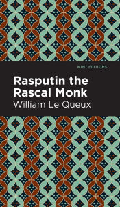 Title: Rasputin the Rascal Monk, Author: William Le Queux