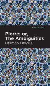 Title: Pierre (Or, the Ambiguities), Author: Herman Melville