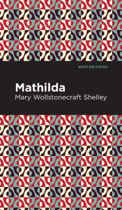Title: Mathilda, Author: Mary Shelley