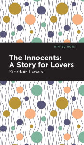 Title: The Innocents: A Story for Lovers, Author: Sinclair Lewis