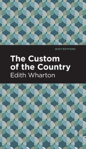 Title: The Custom of the Country, Author: Edith Wharton
