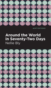 Title: Around the World in Seventy-Two Days, Author: Nellie Bly