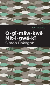 Title: O-gî-mäw-kwe Mit-i-gwä-kî, Author: Simon Pokagon