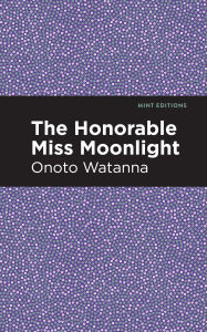 Title: The Honorable Miss Moonlight, Author: Onoto Watanna