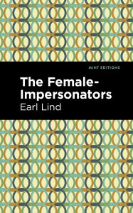 Title: The Female-Impersonators, Author: Earl Lind