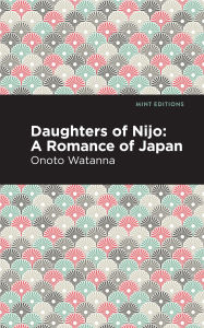 Title: Daughters of Nijo: A Romance of Japan, Author: Onoto Watanna