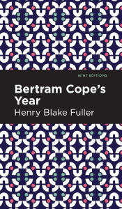 Title: Betram Cope's Year, Author: Henry Blake Fuller