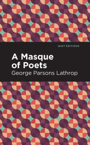 Title: A Masque of Poets, Author: George Parsons Lathrop