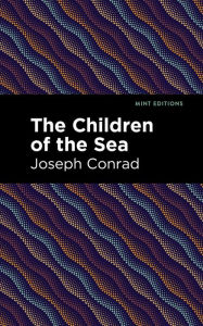 Title: The Children of the Sea, Author: Joseph Conrad