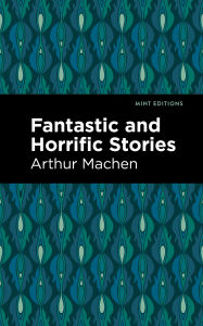 Title: Fantastic and Horrific Stories, Author: Arthur Machen