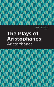 Title: The Plays of Aristophanes, Author: Aristophanes