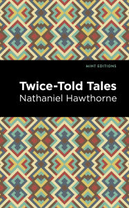 Title: Twice Told Tales, Author: Nathaniel Hawthorne