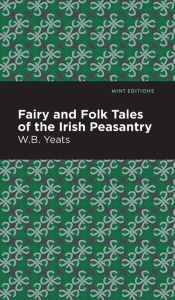 Title: Fairy and Folk Tales of the Irish Peasantry, Author: William Butler Yeats