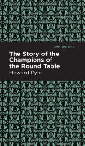 Title: The Story of the Champions of the Round Table, Author: Howard Pyle