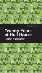 Title: Twenty Years at Hull-House, Author: Jane Addams