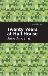 Title: Twenty Years at Hull-House, Author: Jane Addams